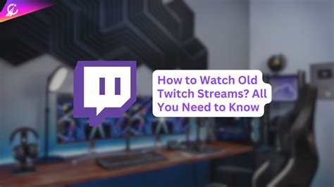 How to Watch Old Twitch Streams – Easily Find Past VODs.